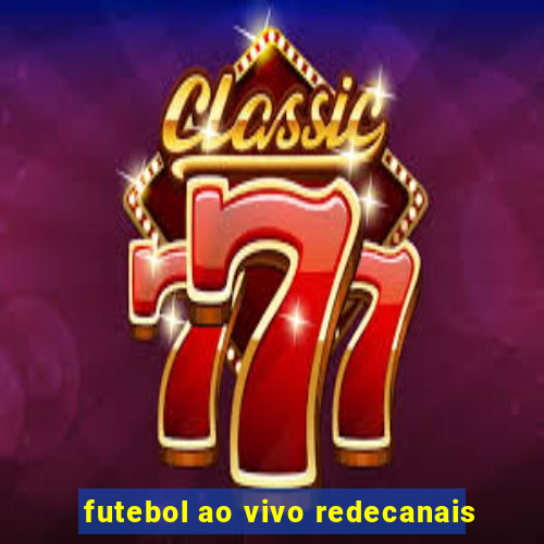 futebol ao vivo redecanais